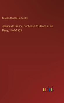 Jeanne de France, duchesse d'Orléans et de Berry, 1464-1505