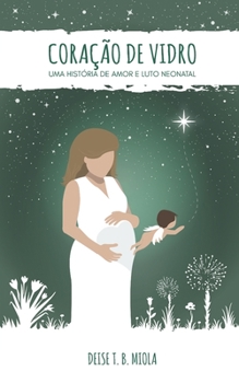 Paperback Coração de Vidro: Uma história de amor e luto neonatal [Portuguese] Book