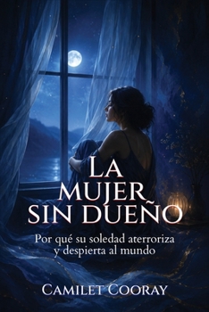 La Mujer sin Dueño: Por qué su soledad aterroriza y despierta al mundo (Spanish Edition)