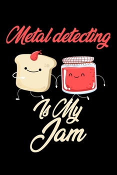 Paperback Metal Detecting is My Jam: Funny Metal Detecting Journal (Diary, Notebook) Christmas & Birthday Gift for Metal Detecting Enthusiasts Book