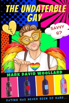 THE UNDATEABLE GAY (THE UNDATEABLE GAY diaries)