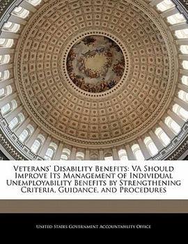 Paperback Veterans' Disability Benefits: Va Should Improve Its Management of Individual Unemployability Benefits by Strengthening Criteria, Guidance, and Proce Book