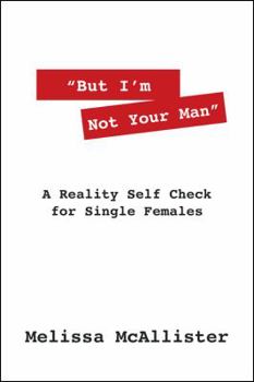 Paperback "But I'm Not Your Man": A Reality Self Check for Single Females Book