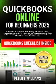 Paperback QuickBooks online for beginners 2025: A Practical Guide to Mastering Financial Tasks, Organizing Business Records, and Streamlining Your Workflow with Book