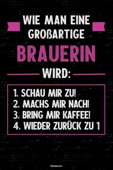 Wie man eine großartige Brauerin wird: Notizbuch: Brauerin Journal DIN A5 liniert 120 Seiten Geschenk (German Edition)