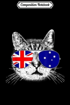 Composition Notebook: Australian Flag Australia Cat Sunglasses Funny Gift Journal/Notebook Blank Lined Ruled 6x9 100 Pages
