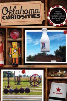 Oklahoma Curiosities, 2nd: Quirky Characters, Roadside Oddities & Other Offbeat Stuff - Book  of the U.S. State Curiosities