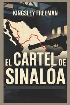 Paperback El Cartel de Sinaloa: Dentro del infame imperio de la droga de México (Spanish Edition) [Spanish] Book