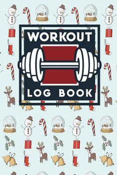 Workout Log Book: Bodybuilding Workout Log Book, Simple Workout Tracker, Fitness Notebook, Workout Log Spreadsheet, Christmas Cover