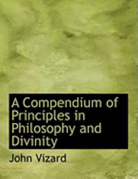 A Compendium of Principles in Philosophy and Divinity