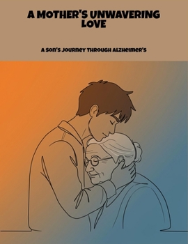 Paperback A Mother'S Unwavering Love: A Son'S Journey Through Alzheimer'S Book