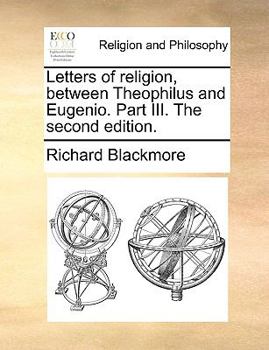 Paperback Letters of Religion, Between Theophilus and Eugenio. Part III. the Second Edition. Book