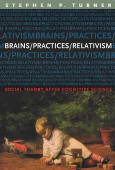 Paperback Brains/Practices/Relativism: Social Theory After Cognitive Science Book