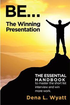 Hardcover BE... The Winning Presentation: The essential handbook to master the short list interview and win more work. Book
