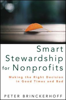 Hardcover Smart Stewardship for Nonprofits: Making the Right Decision in Good Times and Bad Book
