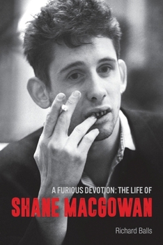 A Furious Devotion: The Authorised Story of Shane MacGowan