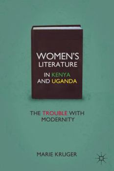 Women's Literature in Kenya and Uganda: The Trouble with Modernity