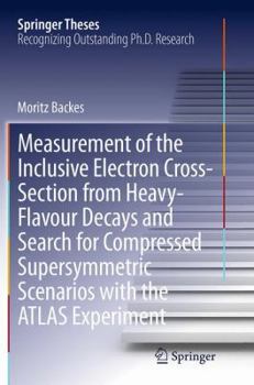 Measurement of the Inclusive Electron Cross-Section from Heavy-Flavour Decays and Search for Compressed Supersymmetric Scenarios with the Atlas Experiment
