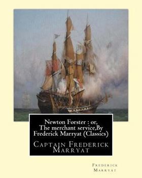 Paperback Newton Forster: or, The merchant service, By Frederick Marryat (Classics): Captain Frederick Marryat Book