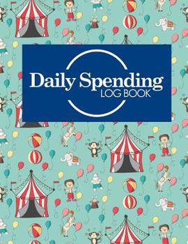 Paperback Daily Spending Log Book: Daily Expense Log, Money Spending Log, Expense Ledger For Small Business, Spending Tracking Spreadsheet, Cute Circus C Book