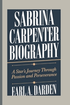 Paperback Sabrina's Carpenter Biography: A Star's Journey Through Passion and Perseverance Book