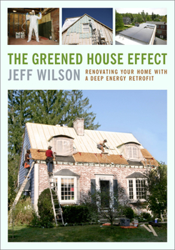Paperback The Greened House Effect: Renovating Your Home with a Deep Energy Retrofit Book