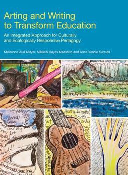 Hardcover Arting and Writing to Transform Education: An Integrated Approach for Culturally and Ecologically Responsive Pedagogy Book