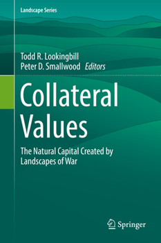 Hardcover Collateral Values: The Natural Capital Created by Landscapes of War Book