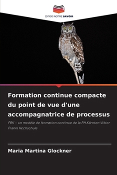 Formation continue compacte du point de vue d'une accompagnatrice de processus (French Edition)