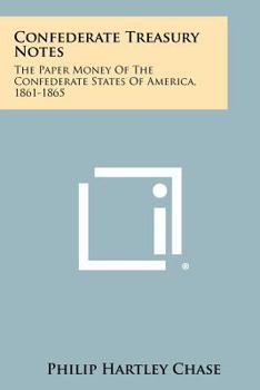 Confederate Treasury Notes: The Paper Money of the Confederate States of America, 1861-1865