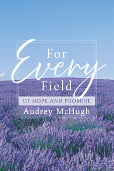 Hardcover For Every Field: Of Hope and Promise Book