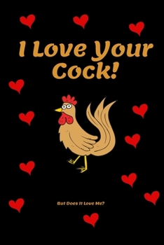 Paperback I Love Your Cock! But Does It Love Me? - Funny Love Quote - 120 Lined Pages 6 x 9: Valentines Day Gift Humorous Anniversary Birthdays - For Boyfriend, Book