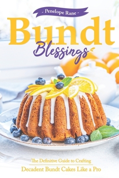 Paperback Bundt Blessings: The Definitive Guide to Crafting Decadent Bundt Cakes Like a Pro Book