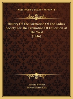 History Of The Formation Of The Ladies' Society For The Promotion Of Education At The West (1846)