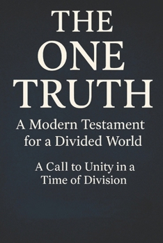 Paperback The One Truth: A Modern Testament for a Divided World Book