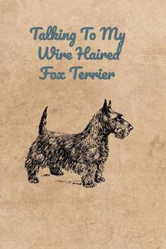 Paperback Talking To My Wire Haired Fox Terrier Book
