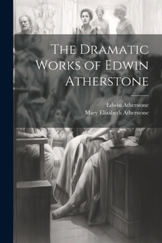 Paperback The Dramatic Works of Edwin Atherstone Book