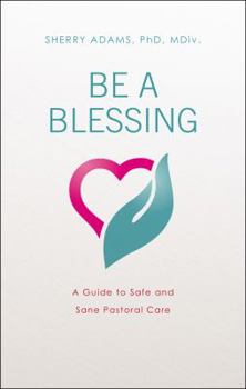 Paperback Be a Blessing: A Guide to Safe and Sane Pastoral Care Book