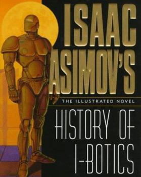 Hardcover Isaac Asimov's History of I-Botics: An Illustrated Novel Book