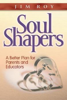Paperback Soul Shapers: A Better Plan for Parents and Educators Book