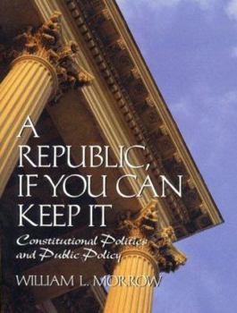 Paperback A Republic If You Can Keep It: Constitutional Politics and Public Policy Book