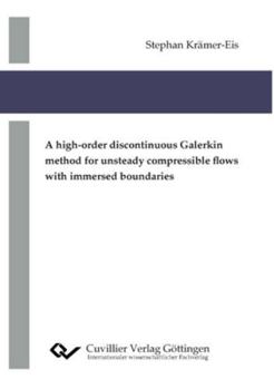 Paperback A high-order discontinuous Galerkin method for unsteady compressible flows with immersed boundaries Book