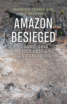Paperback Amazon Besieged: By Dams, Soya, Agribusiness and Land-Grabbing Book