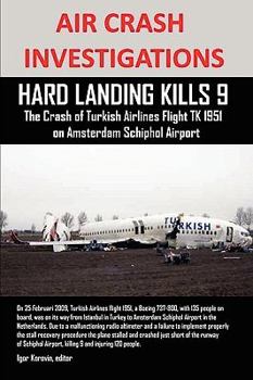 Paperback Air Crash Investigations: HARD LANDING KILLS 9, The Crash of Turkish Airlines Flight TK 1951 on Amsterdam Schiphol Airport Book