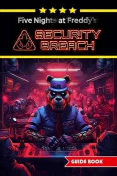 Paperback Five Nights at Freddy's Security Breach Complete Guide and Walkthrough: Best Tips, Tricks and Strategies [Updated and Expanded] Book