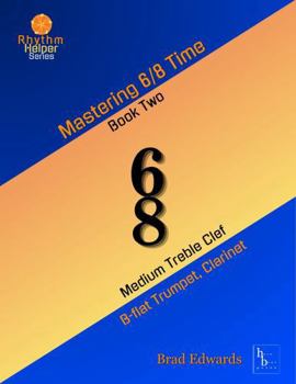 Paperback Mastering 6/8 Time - Book Two, Medium Treble Clef: B-flat Treble Clef Instruments (Trumpet, Clarinet) (The Rhythm Helper Series) Book