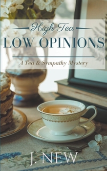 High Tea Low Opinions - Book #8 of the Tea & Sympathy Mysteries