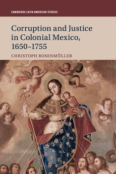 Corruption and Justice in Colonial Mexico, 1650-1755 - Book #113 of the Cambridge Latin American Studies