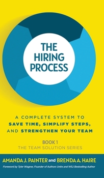 Hardcover The Hiring Process: A Complete System to Save Time, Simplify Steps, and Strengthen Your Team Book