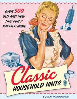 Hardcover Classic Household Hints: Over 500 Old and New Tips for a Happier Home Book